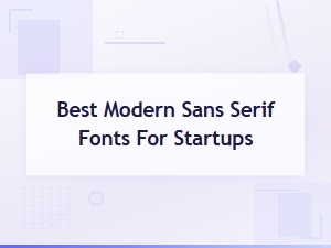 Best Modern Sans Serif Fonts for Startups