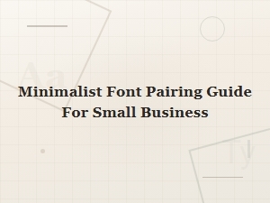 Minimalist Font Pairing Guide for Small Business Success