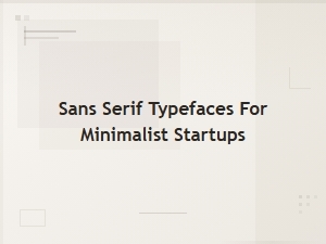 Geometric Sans Serif Typefaces for Minimalist Startups