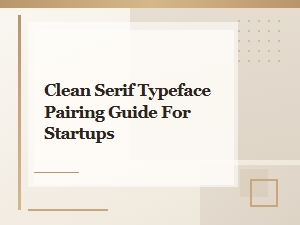 Clean Serif Typeface Pairing Guide for Startups and Modern Brands