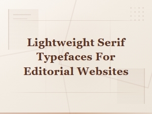 Lightweight Serif Typefaces for Editorial Websites