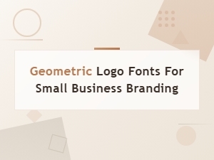 Best Geometric Logo Fonts for Small Business Branding in 2024