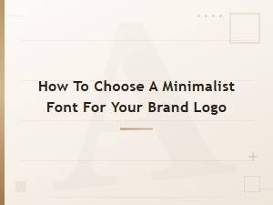 How to Choose a Minimalist Font for Your Brand Logo: a Modern Guide