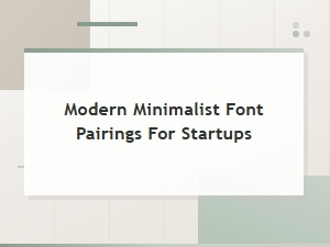 Modern Minimalist Font Pairings for Clean Startup Branding